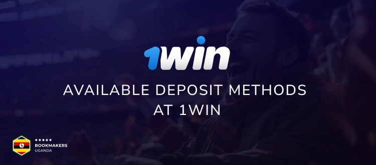 Available Deposit Methods at 1Win - Bookmakers Uganda