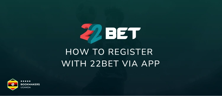 How to Register with 22Bet via App - Bookmakers Uganda