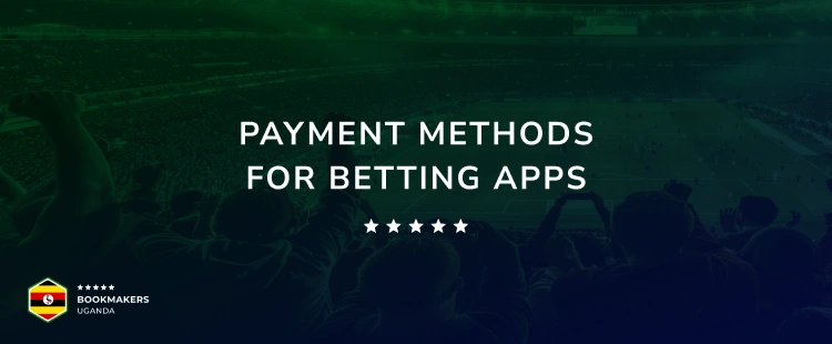 Payment Methods for Betting Apps - Bookmakers Uganda